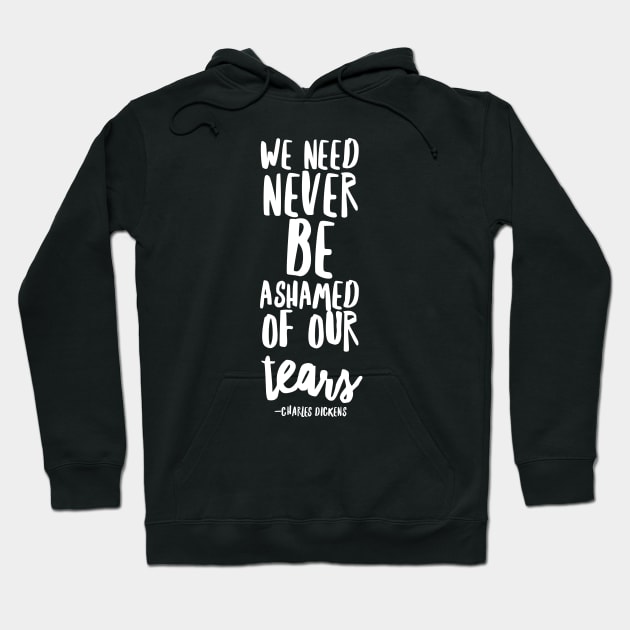 Never be ashamed of your tears Hoodie by happinessinatee